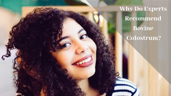 Why Do Experts Recommend Bovine Colostrum? Why Do Experts Recommend Bovine Colostrum?