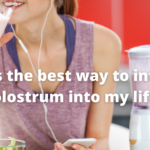 How Can I Integrate Colostrum Supplements into My Life?