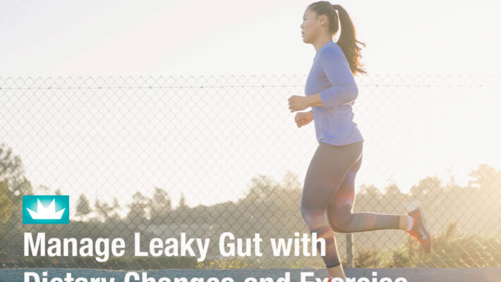 Manage Leaky Gut with Dietary Changes and Exercise