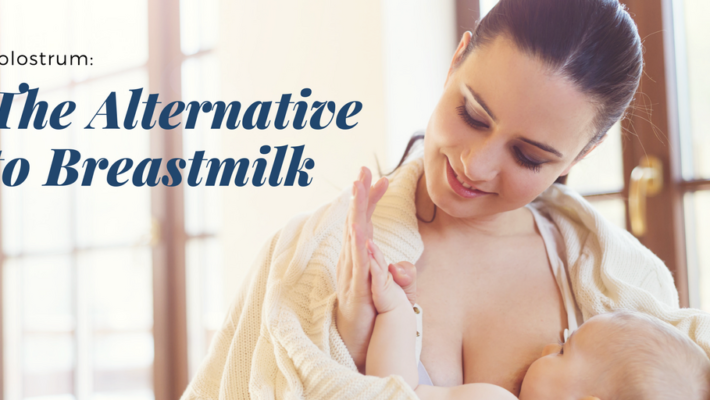 Colostrum: The Alternative or Adjunct to Breastmilk Colostrum: The Alternative or Adjunct to Breastmilk