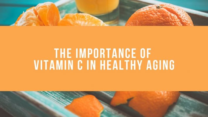 The Importance of Vitamin C in Healthy Aging The Importance of Vitamin C in Healthy Aging